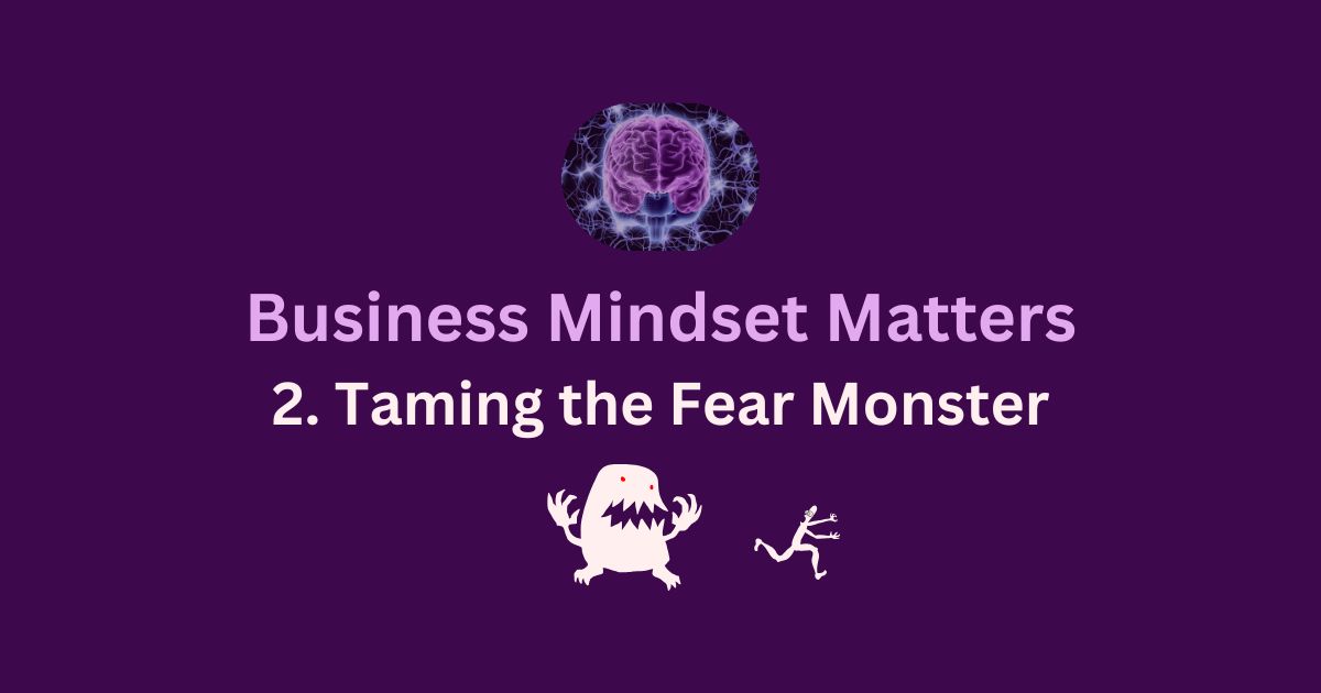 A title page saying "Business Minset Matters: 2 Taming the Fear Monster, showing a cartoon monster chasing a cartoon man on a purple background